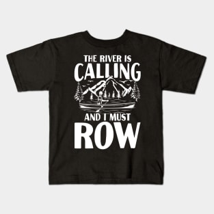 The River is Calling and I Must Row Kids T-Shirt